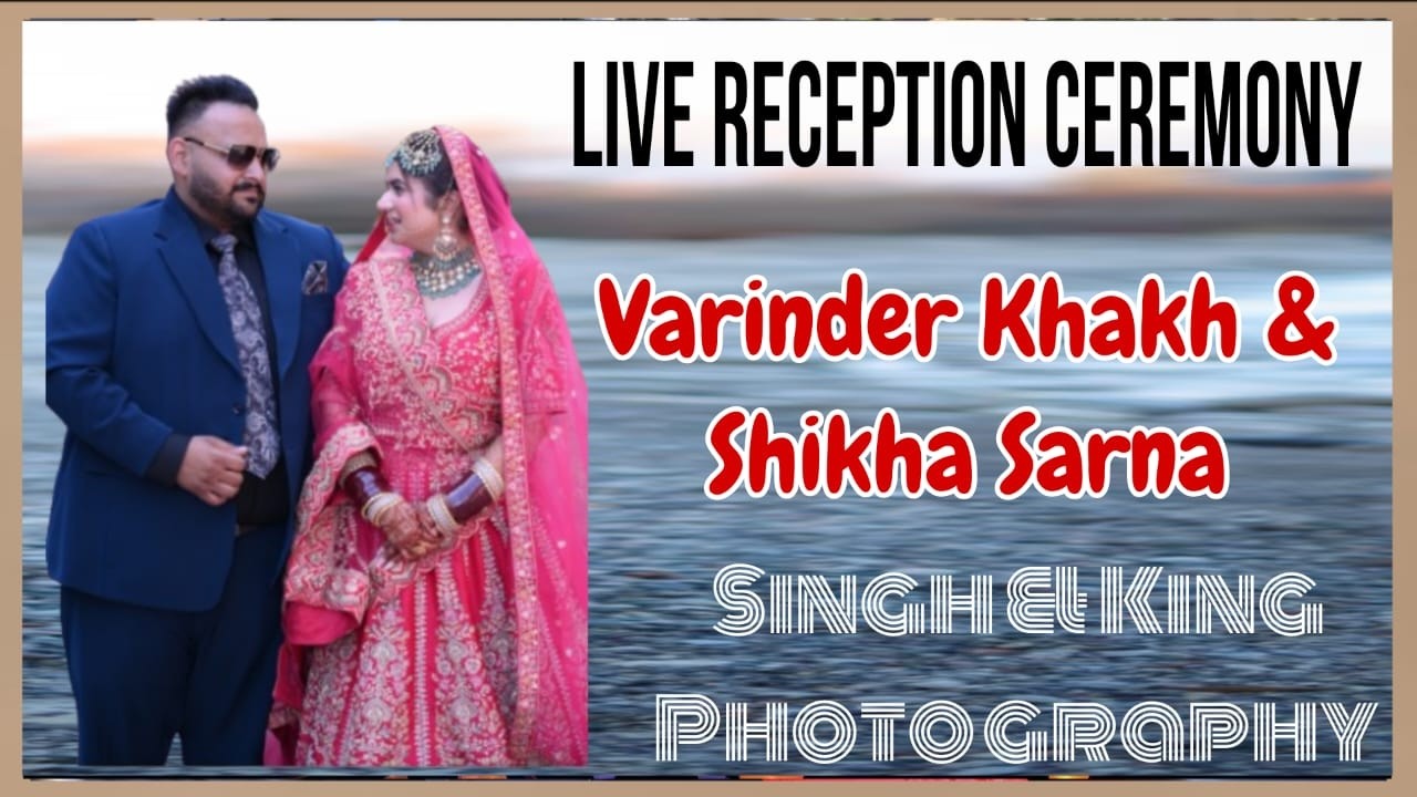 Live Reception Ceremony Varinder Singh Khakh & Shikha Sarna # Singh & Kingh Photography 9815012400