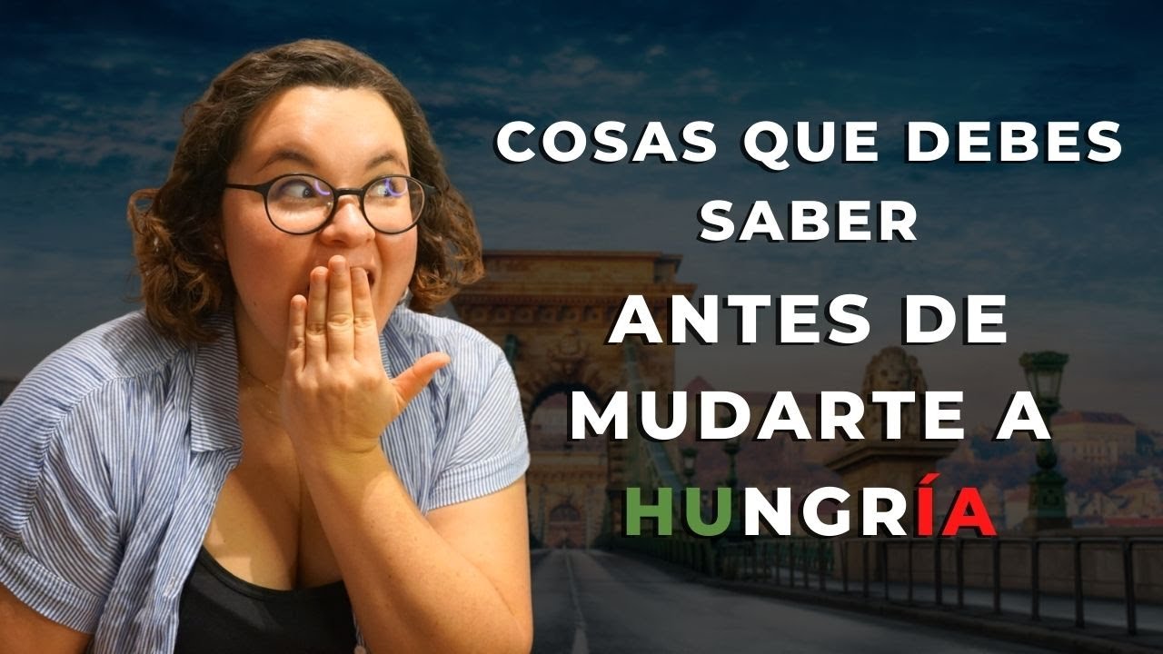 Cosas que debes saber antes de mudarte a Hungría | Lo que me hubiera gustado saber... Parte 1