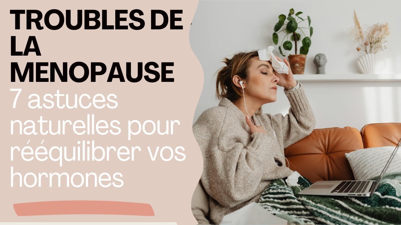 Troubles de la ménopause : 7 astuces naturelles pour rééquilibrer vos hormones