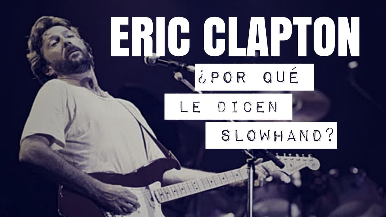 SLOWHAND: El Origen de su Apodo / ERIC CLAPTON