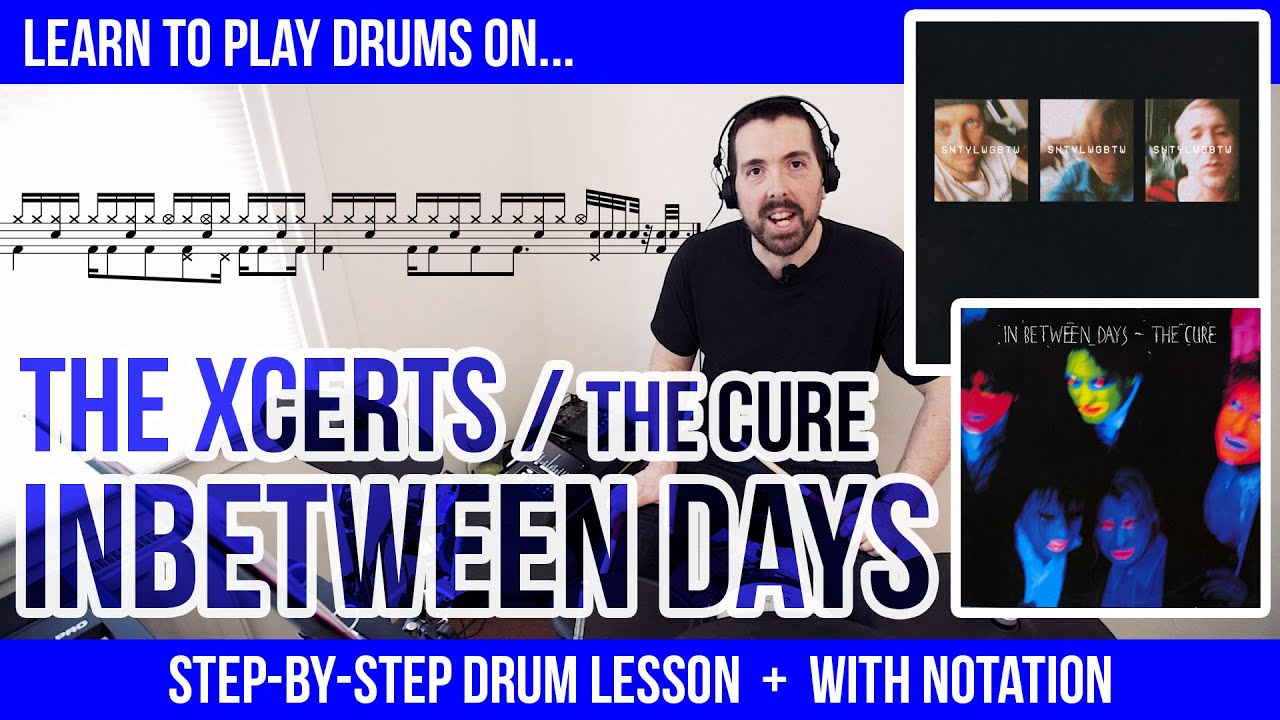 The XCERTS / The Cure – Inbetween Days – DRUM LESSON with notation - drums transcription