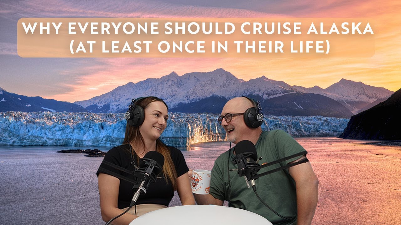 You Should Cruise Alaska (at least once in your life)