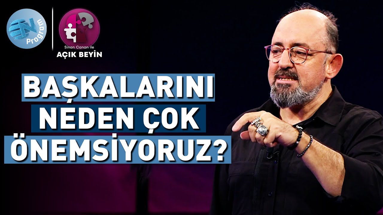 Neden Kendimizden Çok, Başkalarını Düşünüyoruz? @ProfDrSinanCananileAcikBeyin