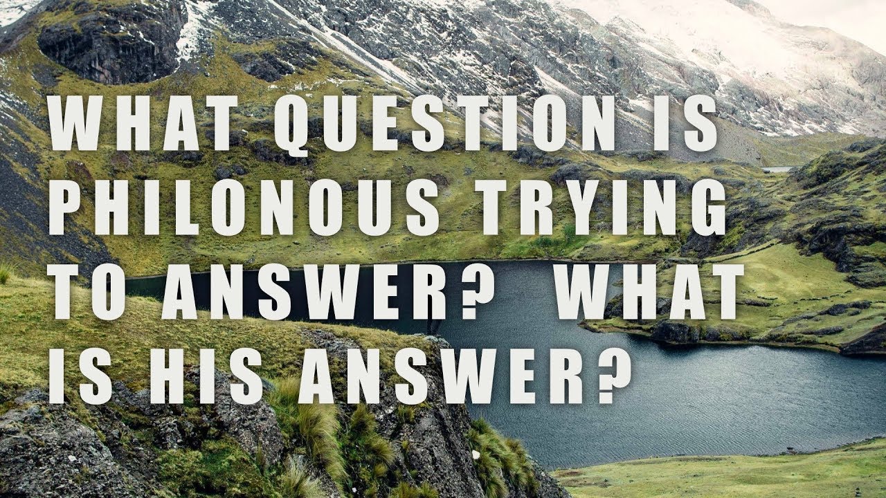 What is Philonous’ Question?  What is his Answer?