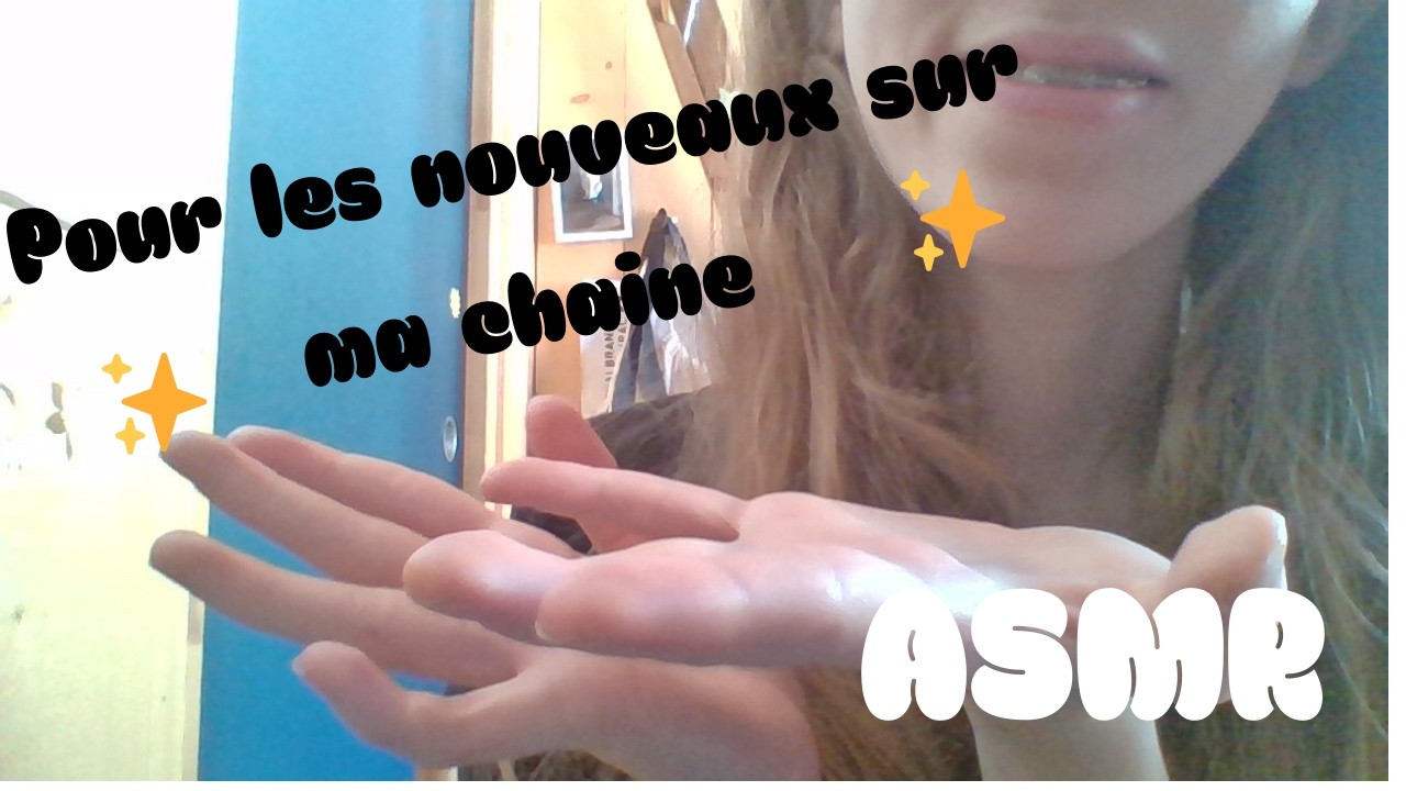 Une vidéo ASMR spécial pour les nouveaux sur la chaine (et pour les anciens aussi)