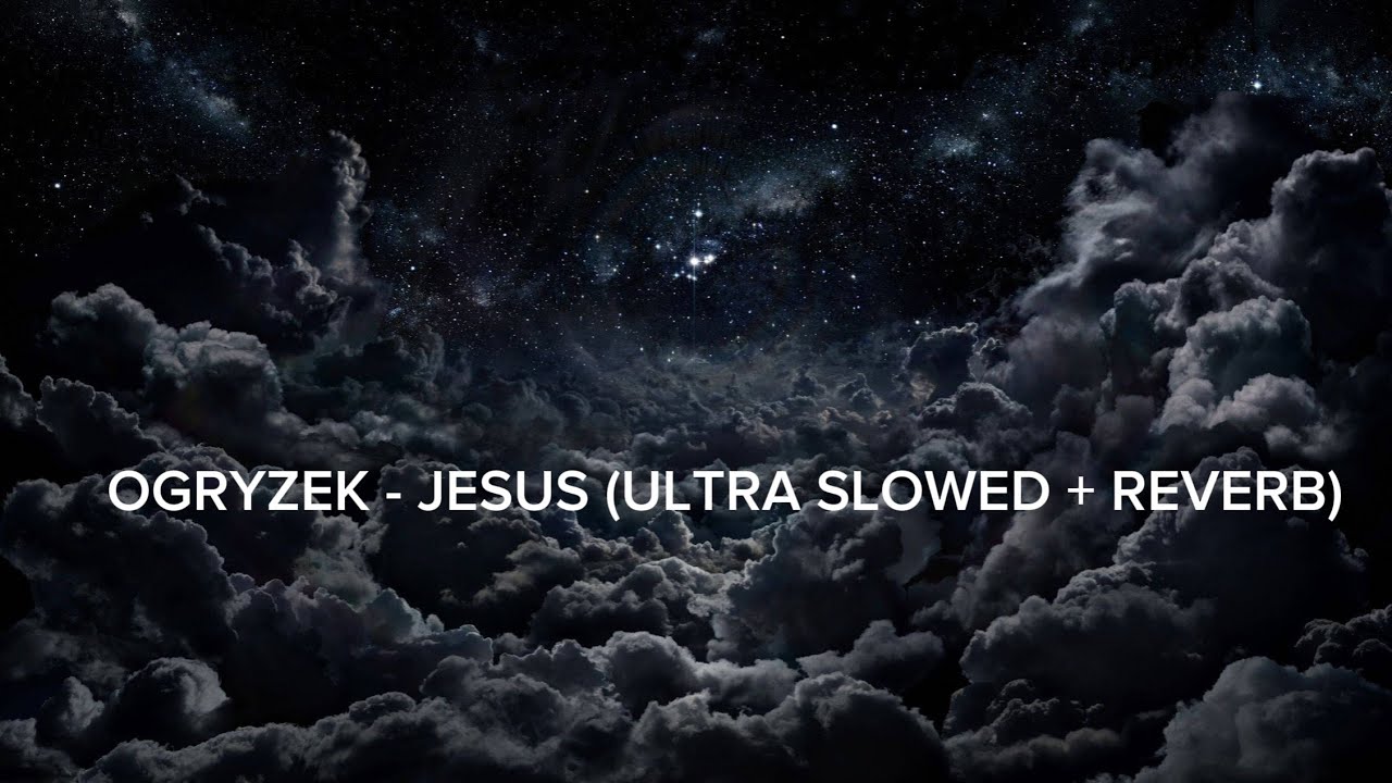 OGRYZEK - JESUS (ULTRA SLOWED + REVERB)