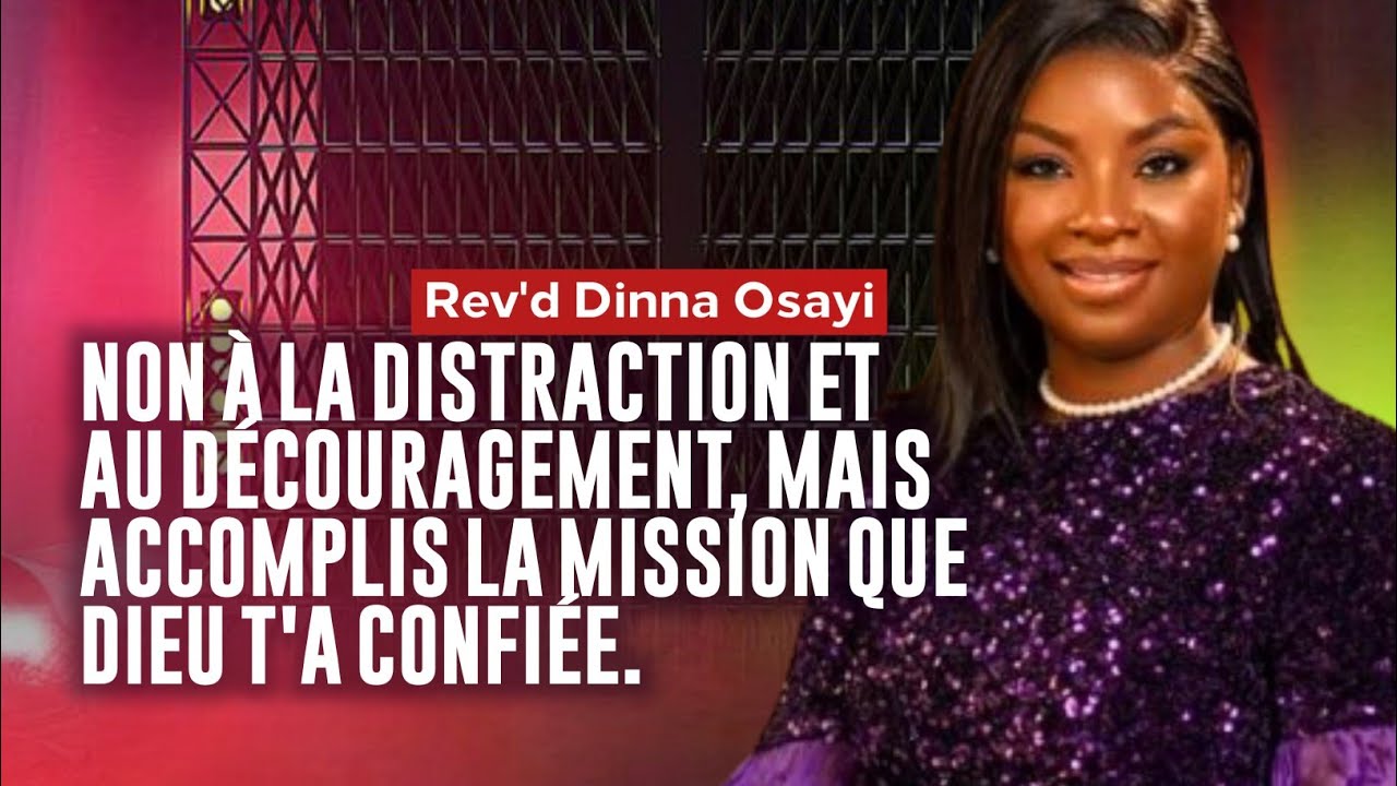 Ne Te Laisse Pas Distraire Mais Accomplis La Mission Que Dieu T'a Confi&eacute; | Dinna Osayi | 