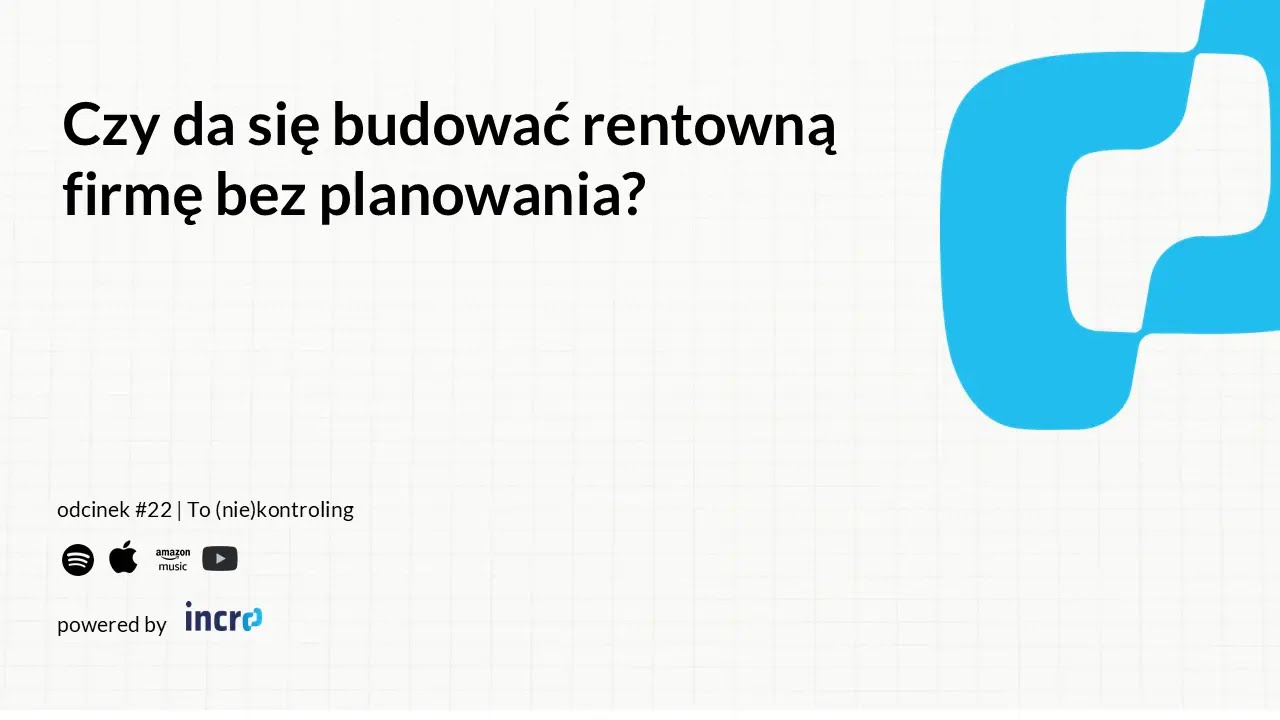 Czy da się budować rentowną firmę bez planowania? #22 | To (nie)kontroling