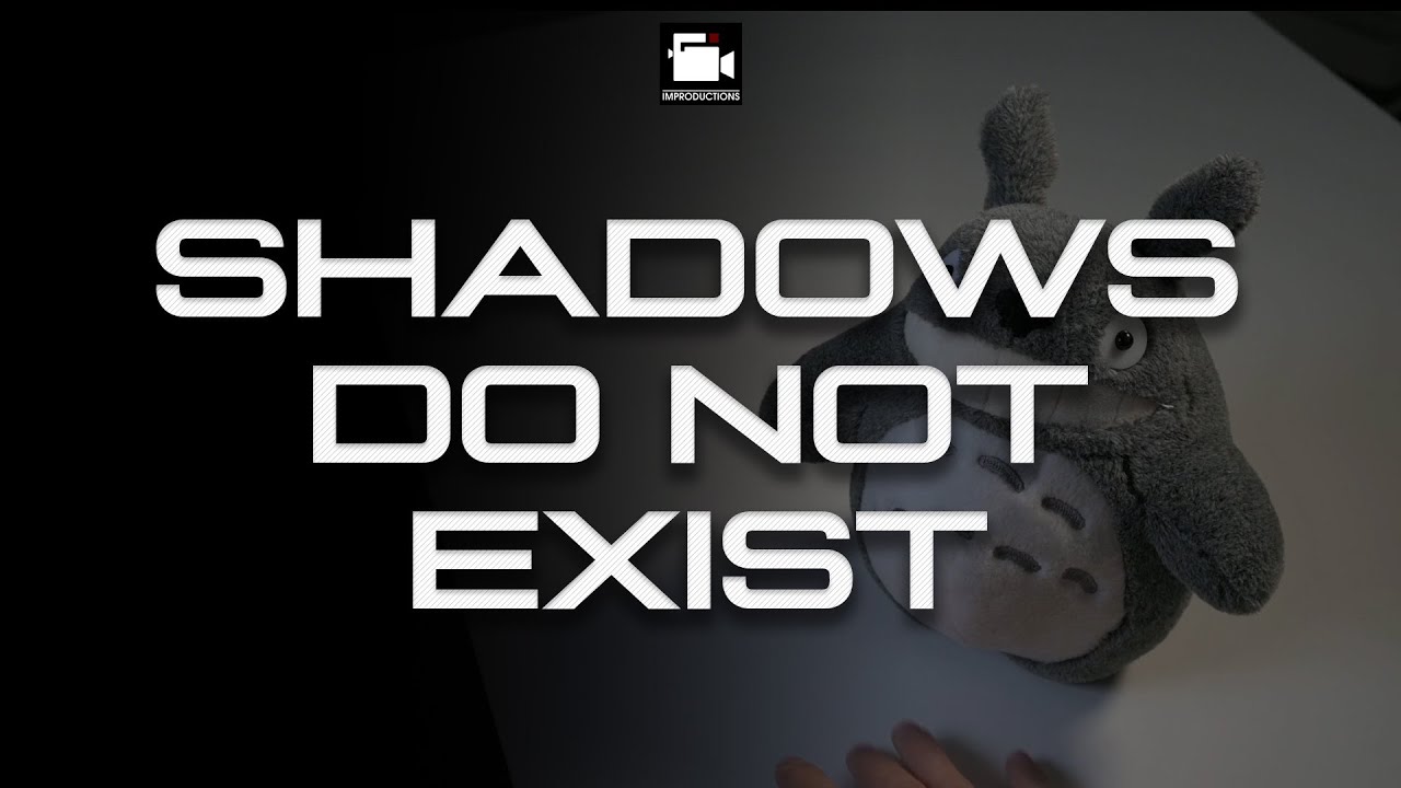 SHADOWS DO NOT EXIST