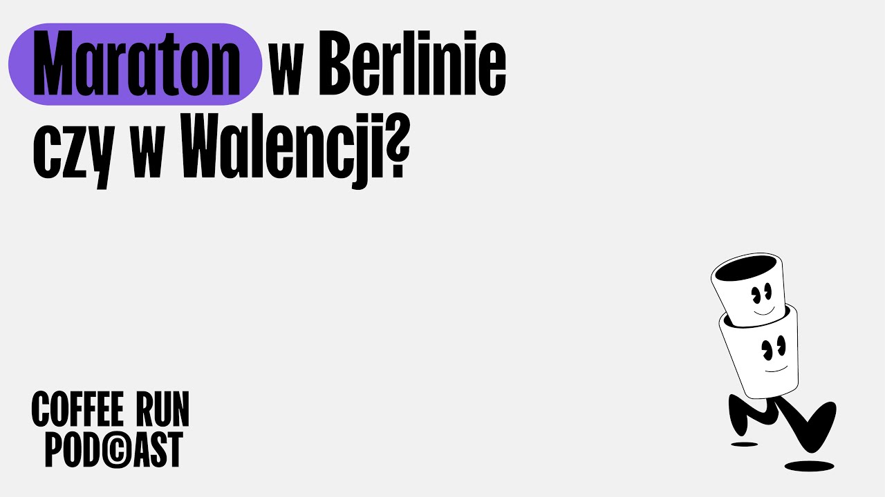 Coffee Run Podcast - maraton w Berlinie czy Walencji?