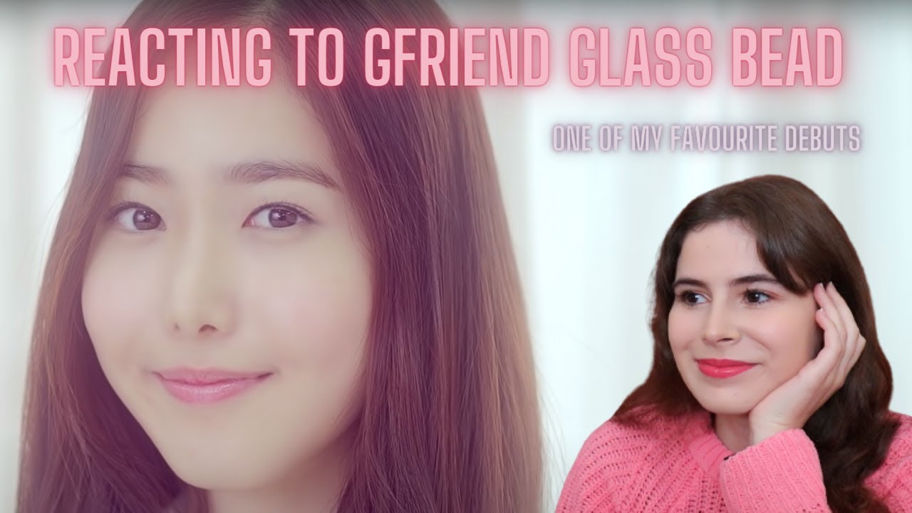 REACTION TO GFRIEND (여자친구) GLASS BEAD MV + DANCE PRACTICE | Finding out one of my favorite GG songs