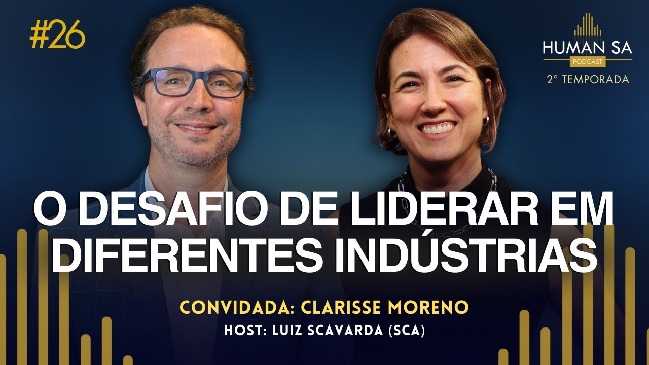 O DESAFIO DE LIDERAR EM DIFERENTES INDÚSTRIAS | CLARISSE MORENO | HUMAN TALKS | EP 26