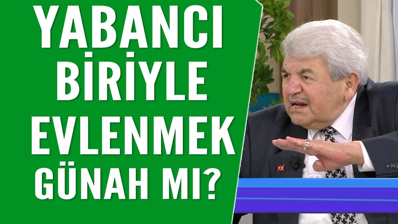 Yabancı uyruklu biriyle evlenmek günah mı?