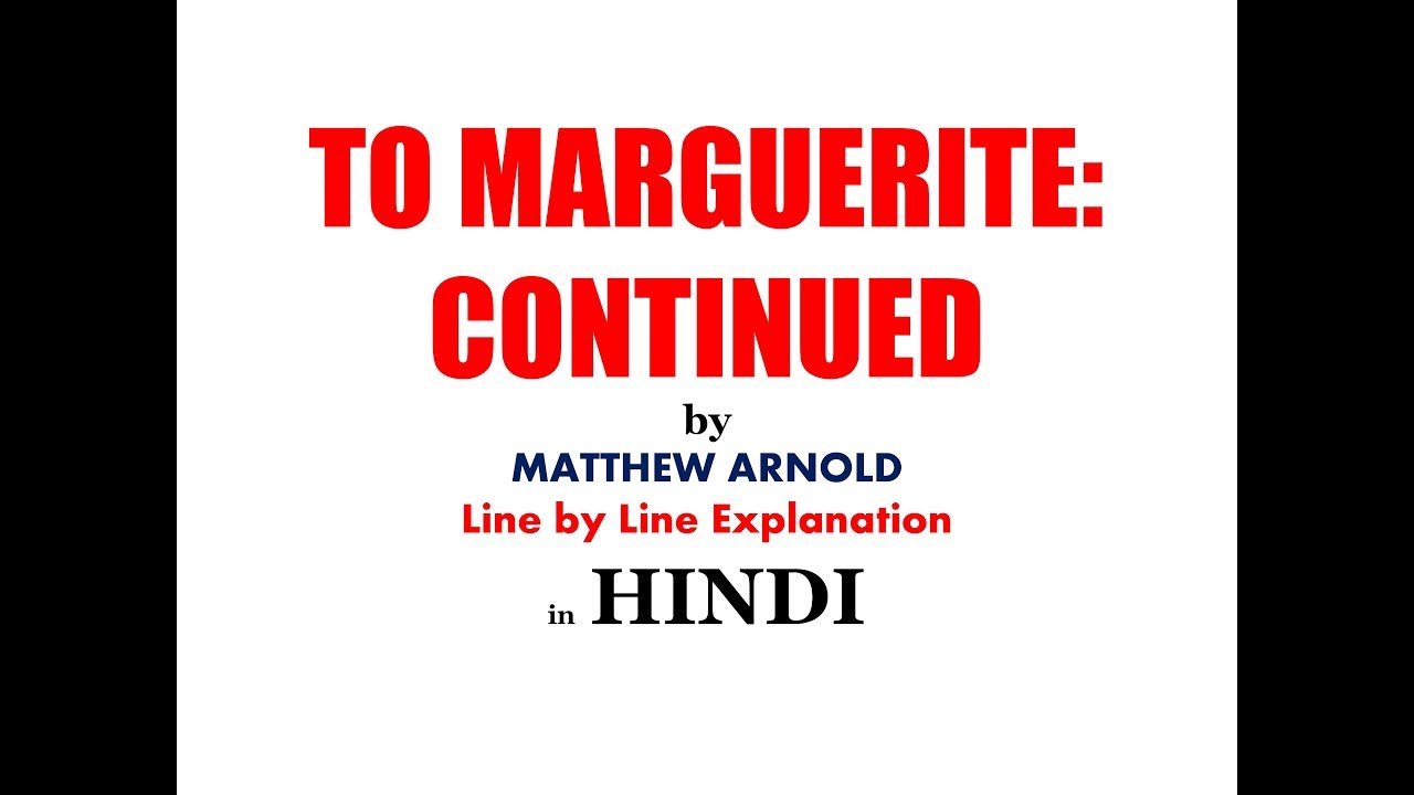 TO MARGUERITE: CONTINUED IN HINDI BY MATTHEW ARNOLD LINE BY LINE EXPLANATION