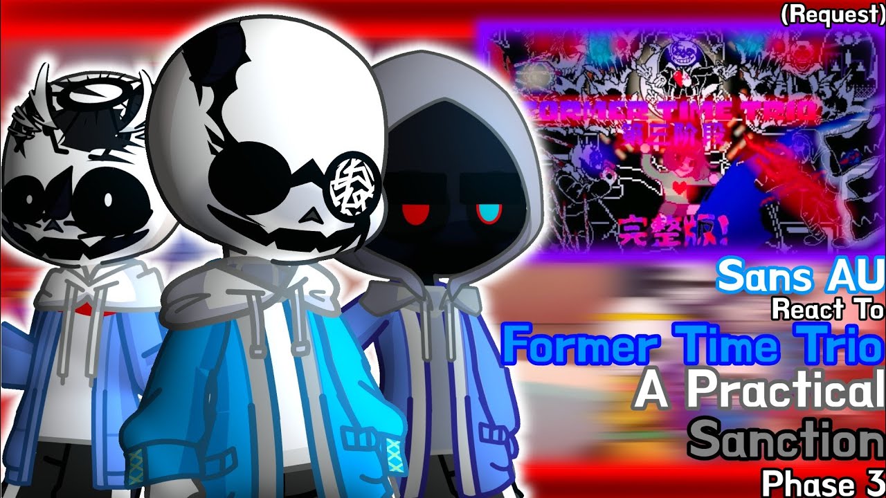 Sans AU React To Former Time Trio A Practical Sanction Phase 3 (Request) // GachaLife2