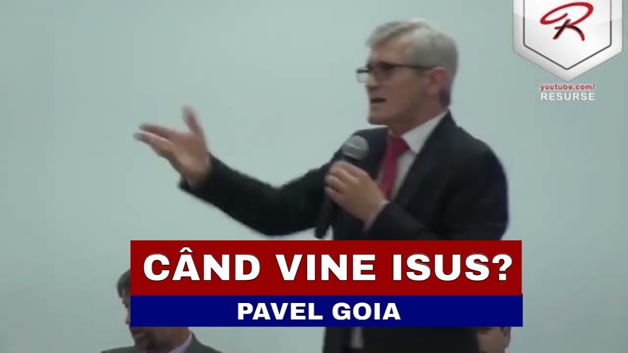 Pavel Goia - Când vine Domnul Isus? - predici creștine