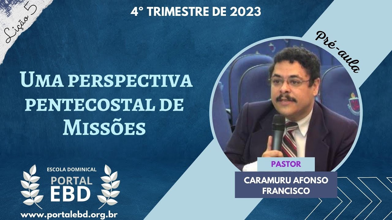 Lição 5 - Uma perspectiva pentecostal de Missões - Pré-aula - 4º Trimestre de 2023