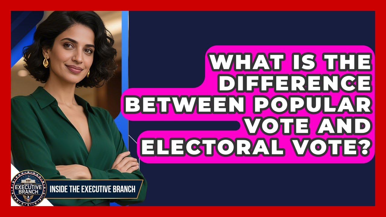What Is The Difference Between Popular Vote And Electoral Vote? - Inside the Executive Branch