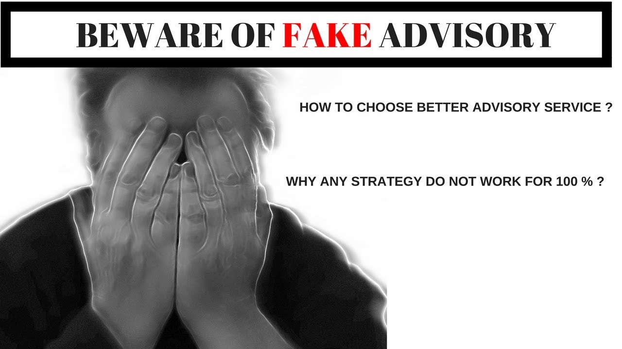Beware Of Fake Advisory Service For Trading :- How To Choose Better Advisory Service ?