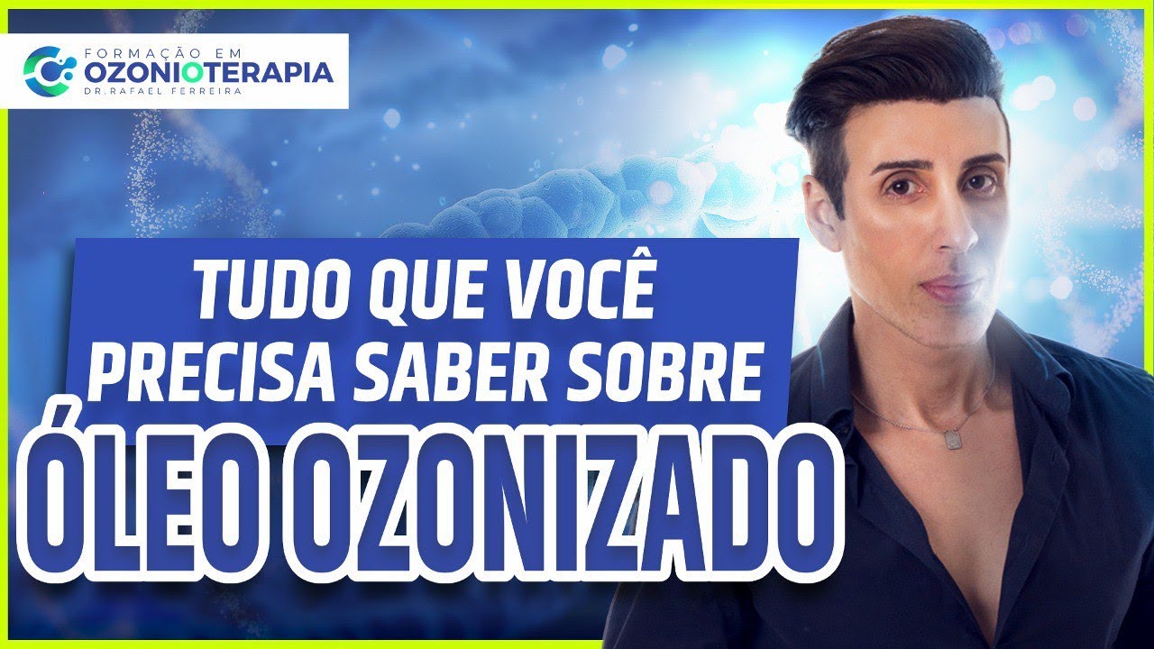 TUDO QUE VOCÊ PRECISA SABER SOBRE ÓLEO OZONIZADO - DR. RAFAEL FERREIRA