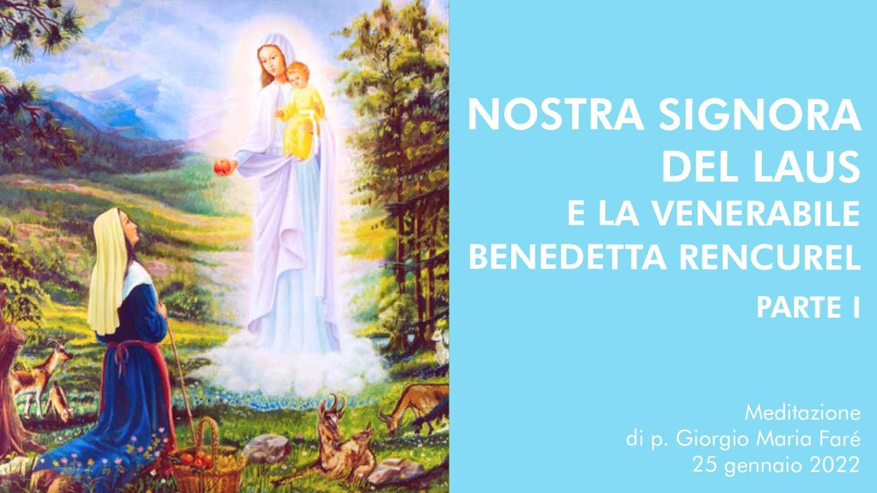 Nostra Signora del Laus e la Venerabile Benedetta Rencurel, parte 1 - p.Giorgio Maria Far&eacute;