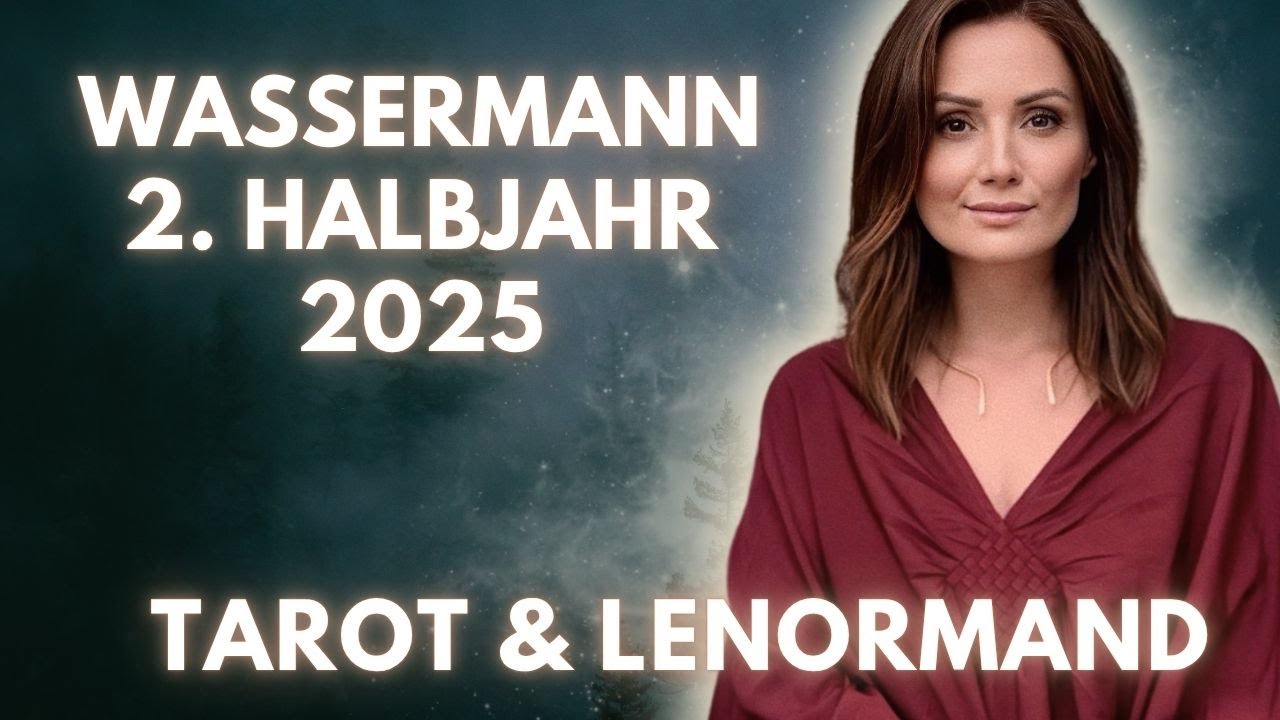 Wassermann 2. Halbjahr 2025 || Tarot & Lenormand