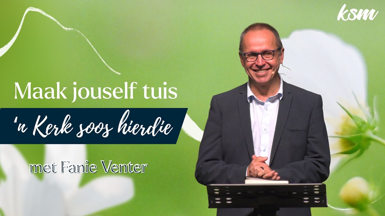 KSM Erediens I 14 Sept. I Maak jouself tuis I 'n Kerk soos hierdie (Fanie Venter)