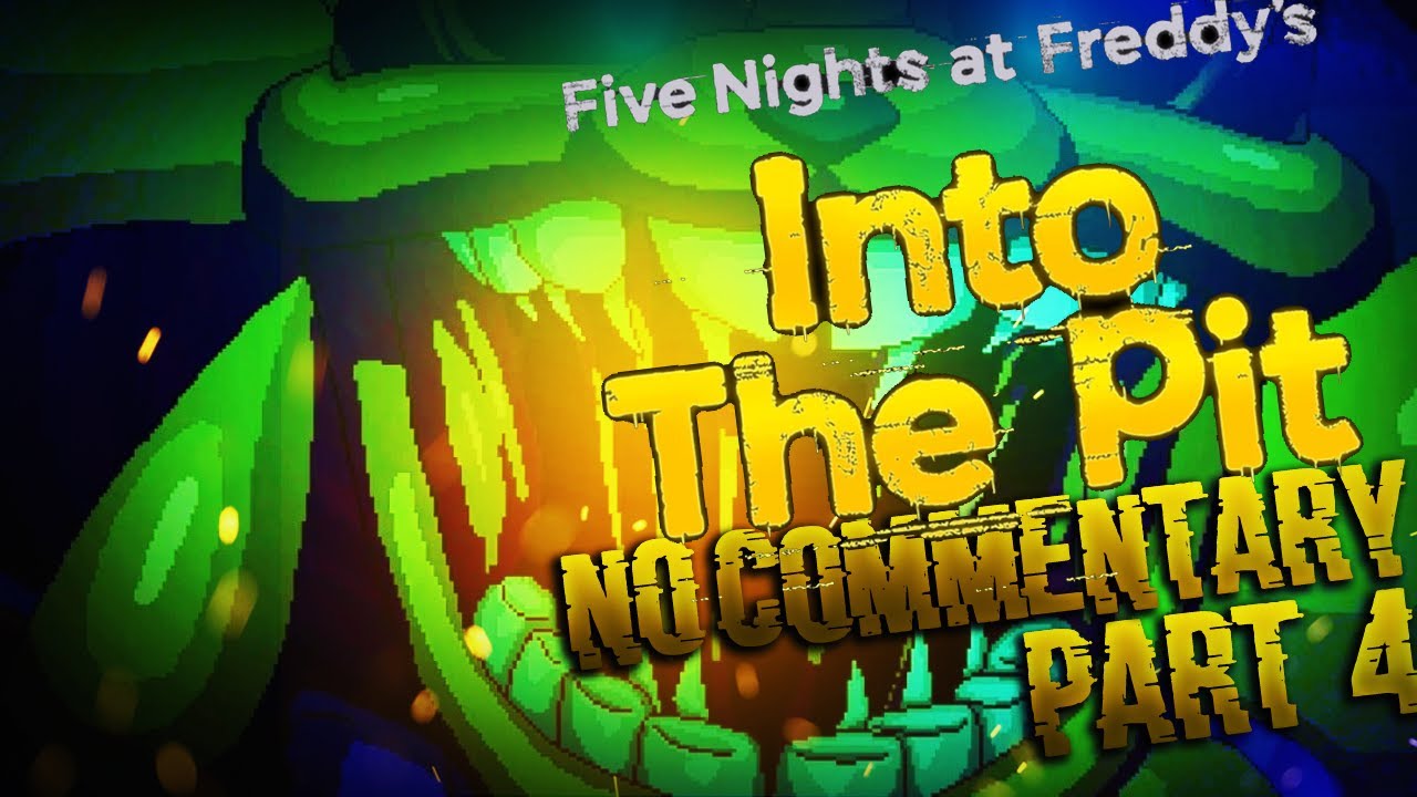 Five Nights at Freddy's (FNAF): Into the Pit Part 4 HORROR GAME No Commentary