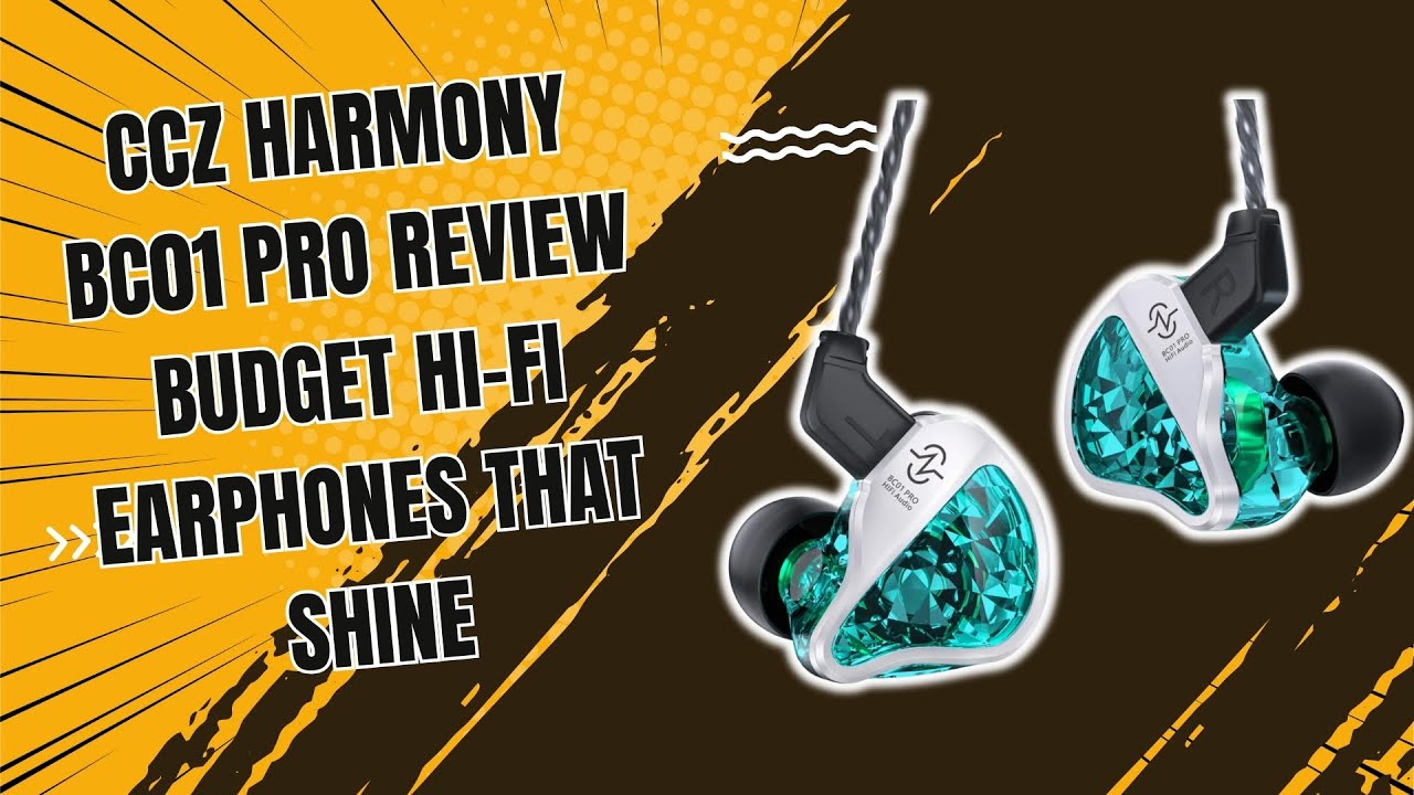 CCZ Harmony BC01 PRO Review - Budget Hi Fi Earphones That Shine