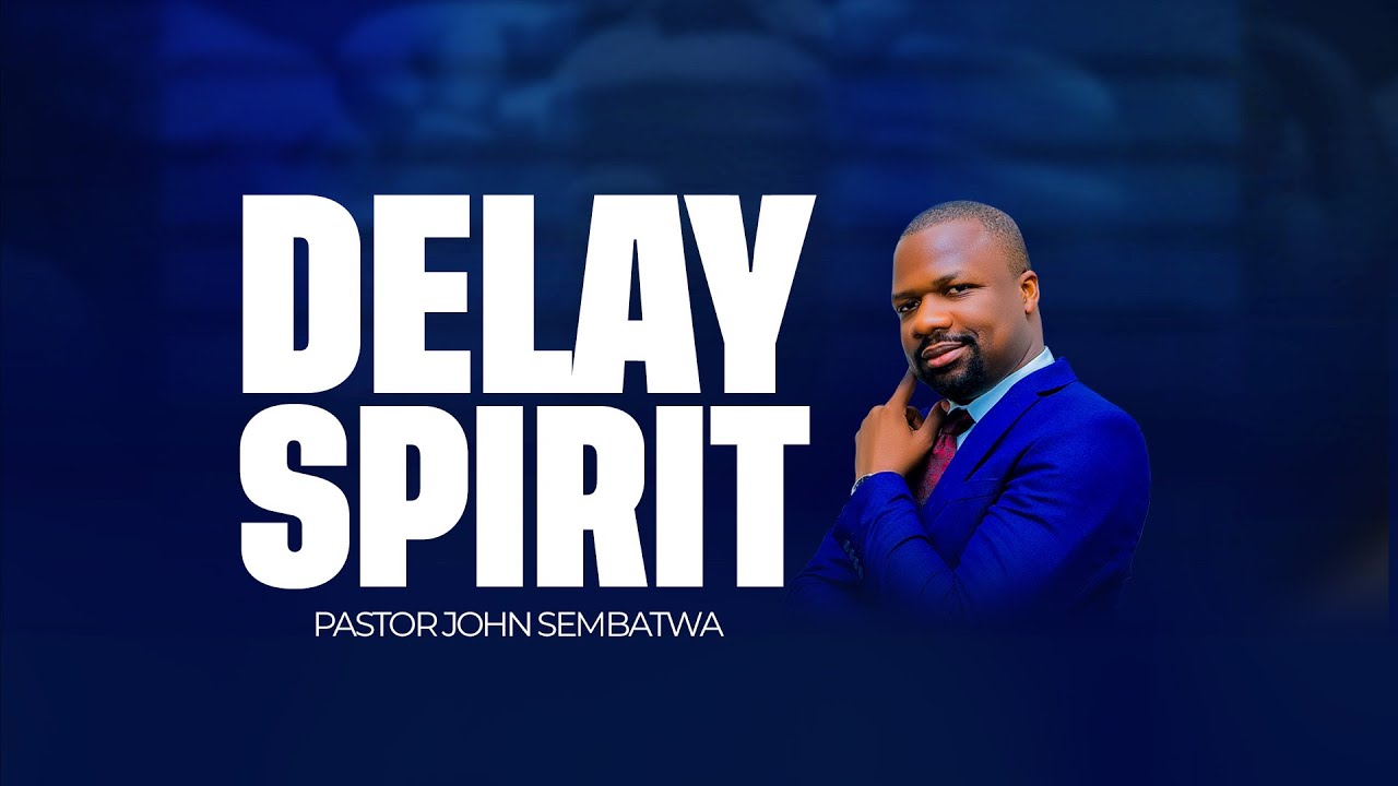 Delay spirit | Pastor John Sembatwa