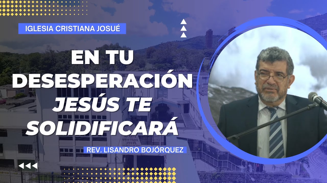 En tu desesperación Jesús te solidificara | Revdo. Lisandro Bojórquez