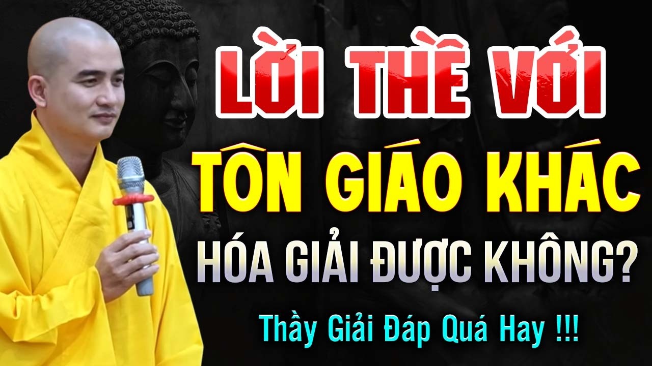Thầy Giải Đáp: Có Thể Hóa Giải Lời Thề Với Tôn Giáo Khác Không?