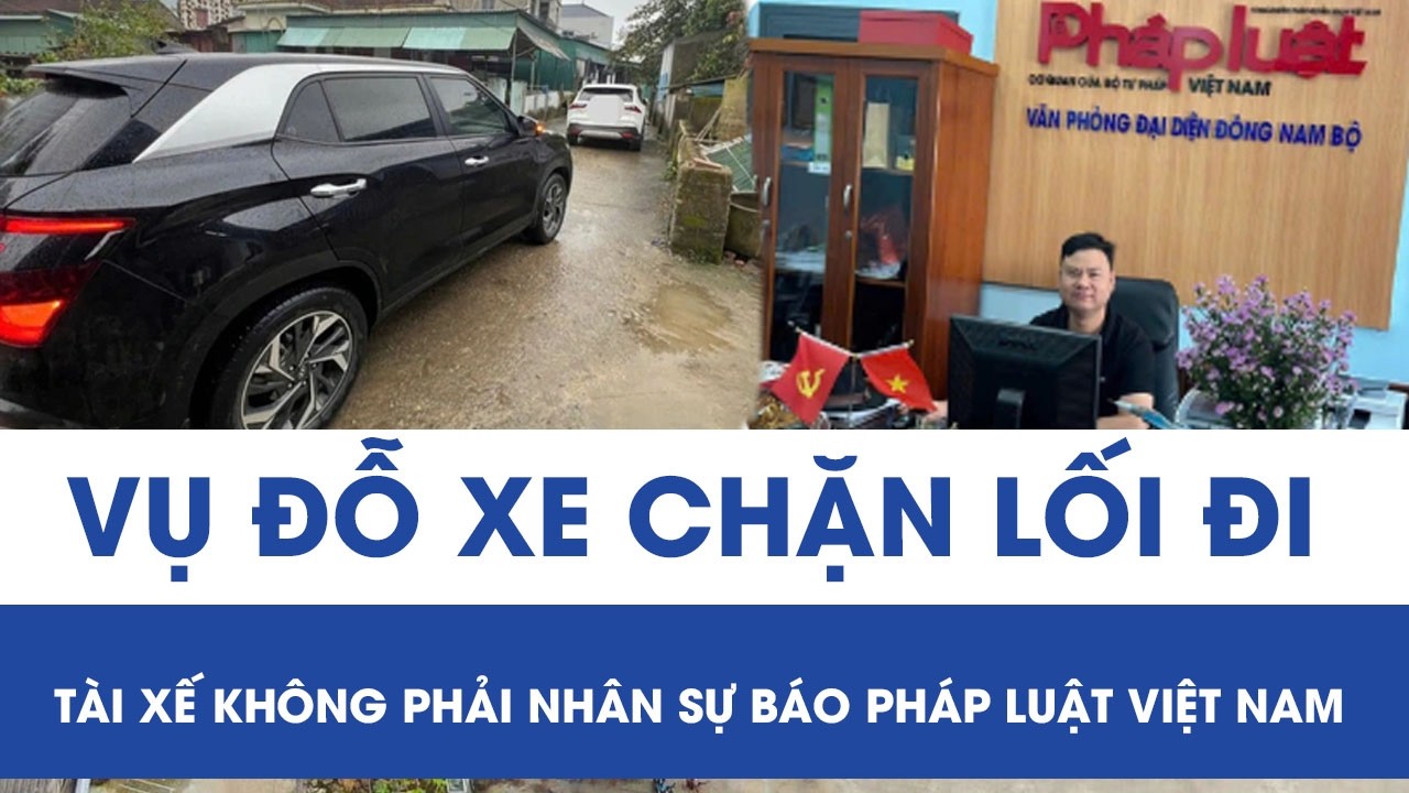 Đỗ xe chặn lối đi còn thách thức ở Hà Tĩnh: Tài xế không phải nhân sự thuộc Báo Pháp luật Việt Nam