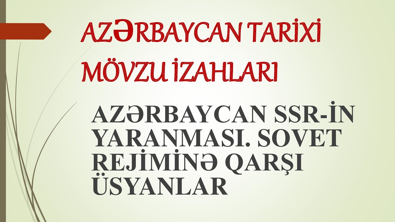 AZƏRBAYCAN SSR-İN YARANMASI.  SOVET REJİMİNƏ QARŞI ÜSYANLAR