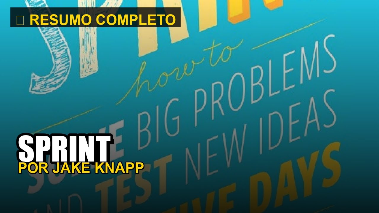 SPRINT - Resumo Completo em Minutos | Jake Knapp