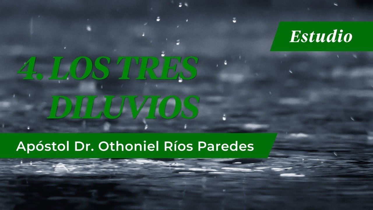 Los Tres Diluvios -Apóstol Dr. Othoniel Ríos Paredes-