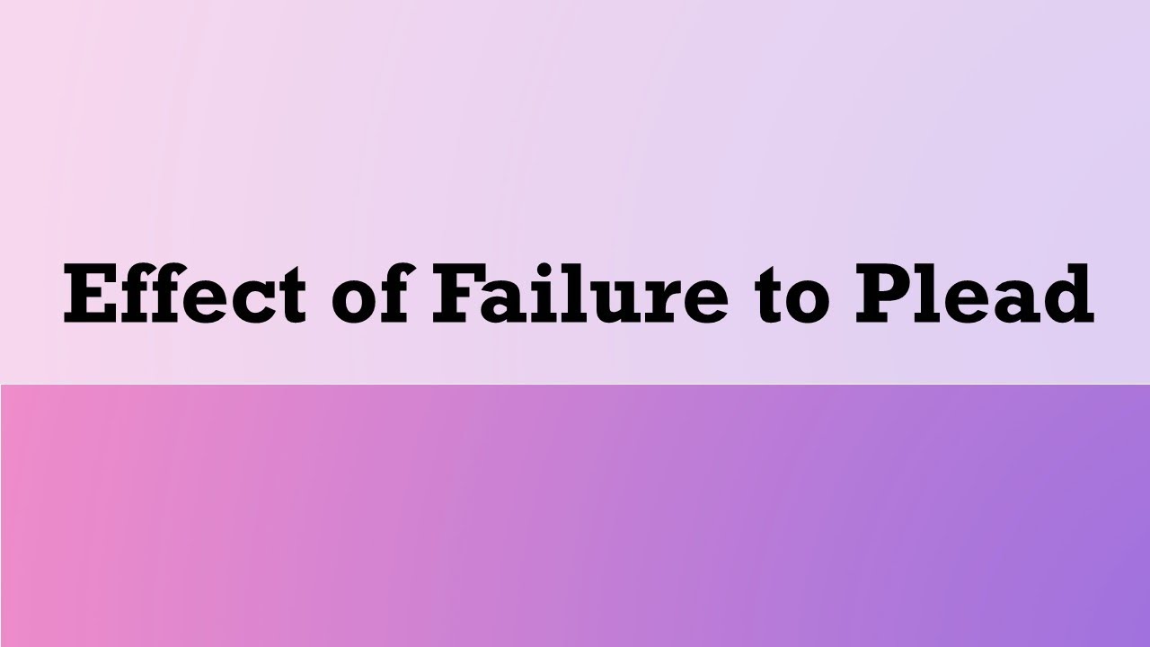 Civil Procedure - Effect of Failure to Plead