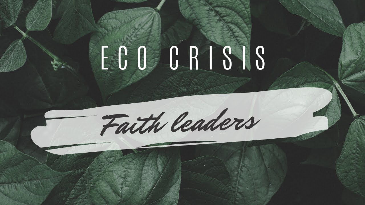 World Faith Leaders Speak About the Ecological Crisis