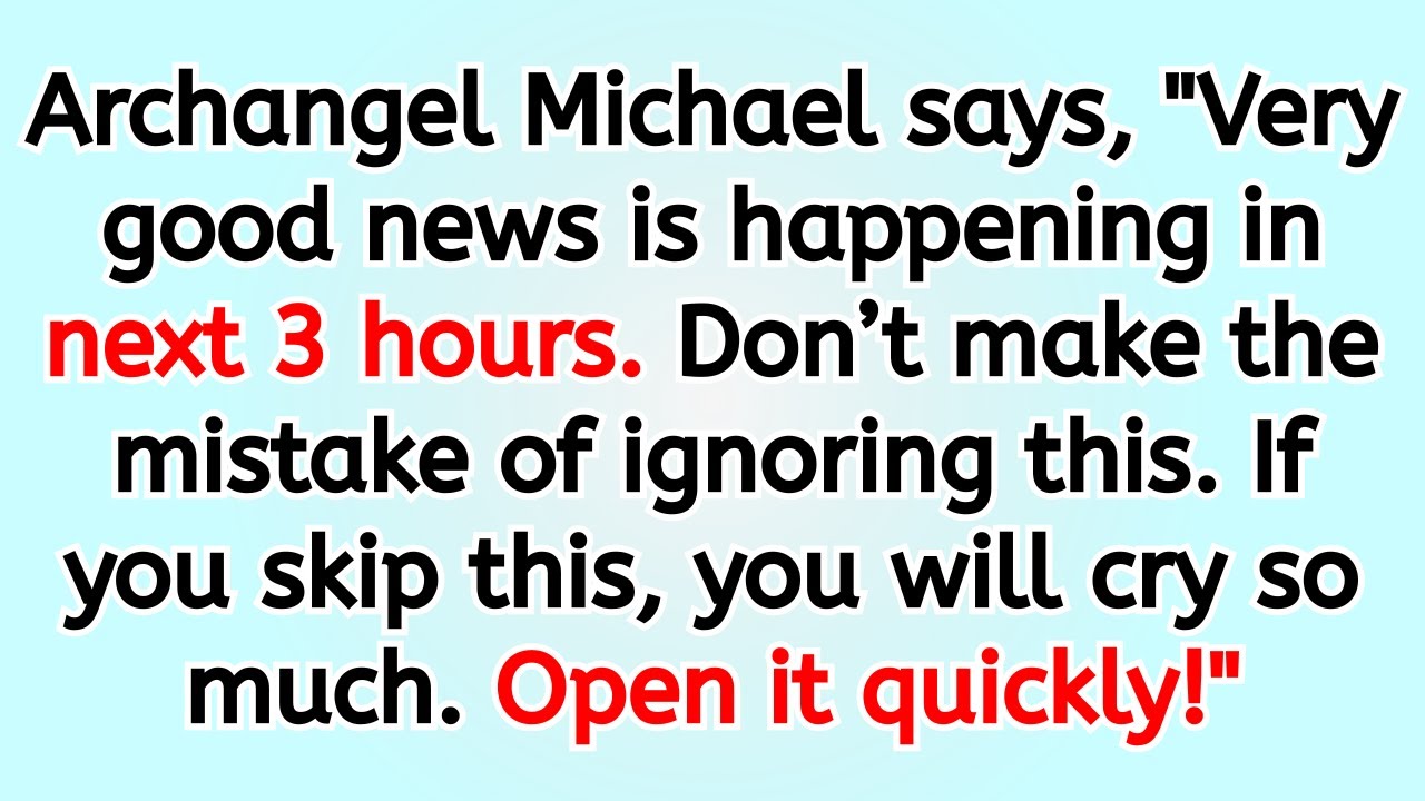 🔴 A Message From Archangel Michael: Very Good News Arrives in the Next 3 Hours! Don’t Miss This Mess
