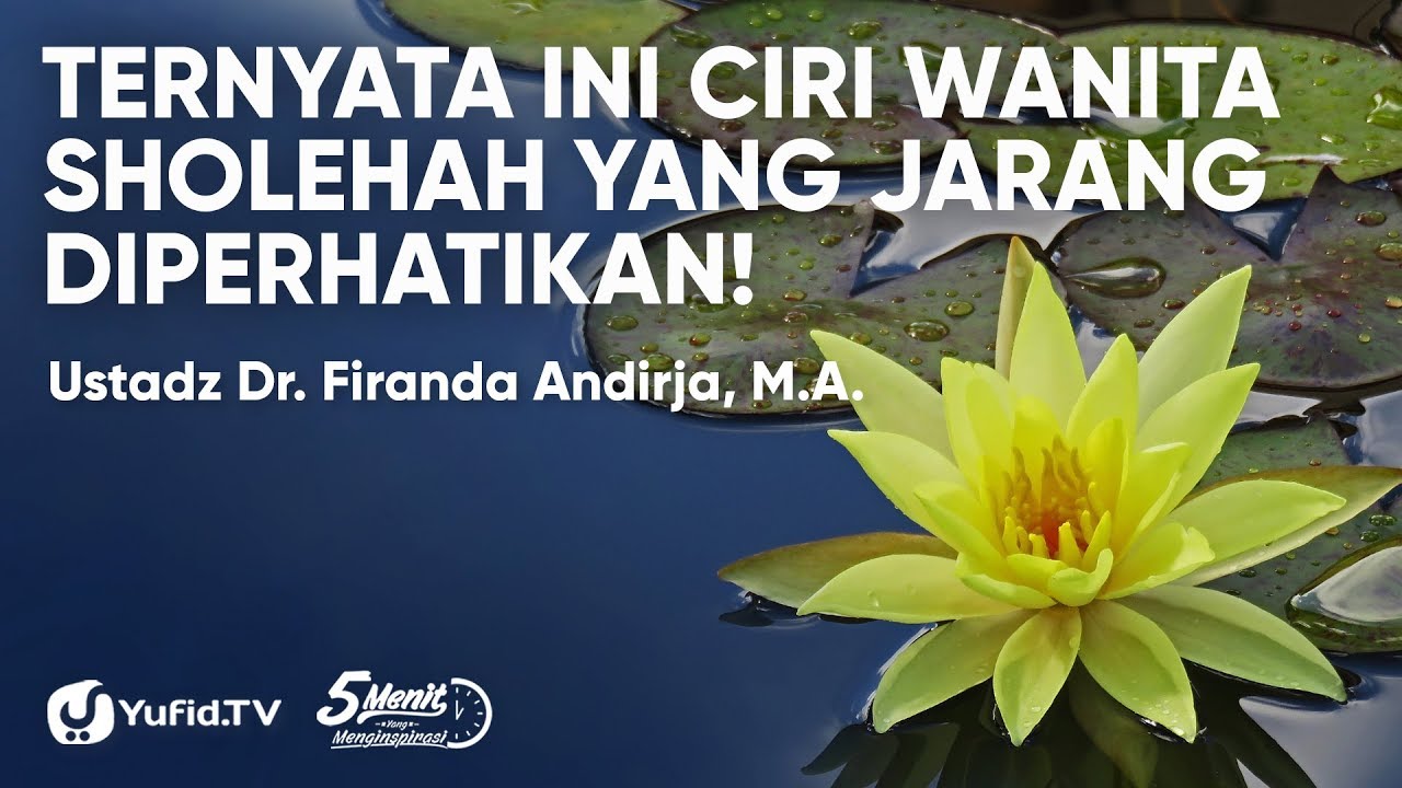 Akhlak Mulia: Ciri Wanita Sholehah yang JARANG Diperhatikan - Ustadz Dr. Firanda Andirja, M.A.