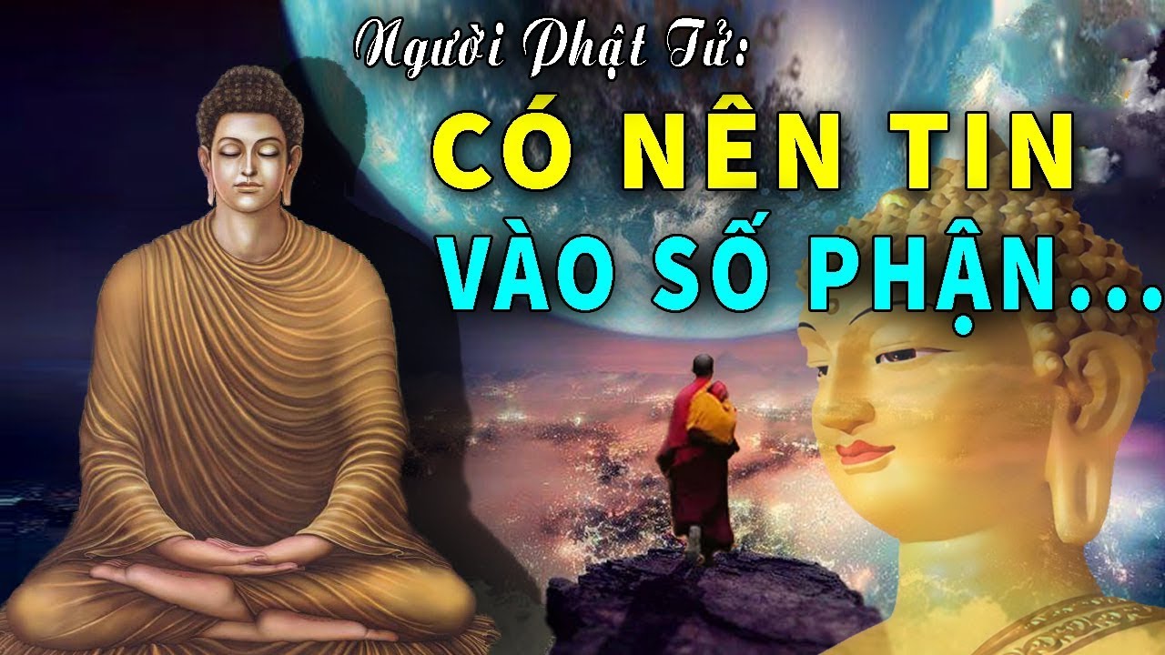Có Nên Tin Vào Số Phận Không ? Nghe Phật Dạy Về Cách Thay Đổi Số Phận Để Trở Nên Giàu Sang Hạnh Phúc