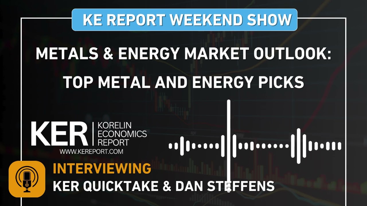 Weekend Show - KER QT & Dan Steffens - Metals & Energy Market Outlook: Top Metal and Energy Picks