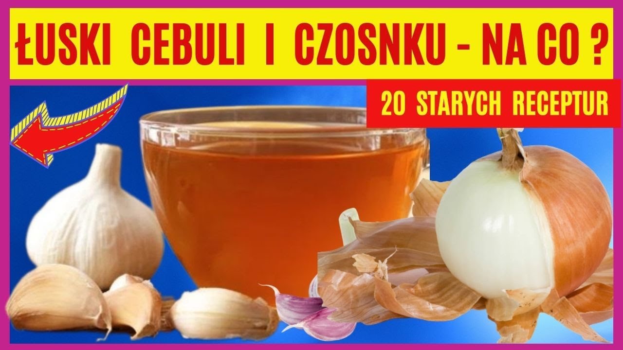 Czy warto zbierać łuski cebuli i czosnku ? Stare i sprawdzone przepisy dla zdrowia.