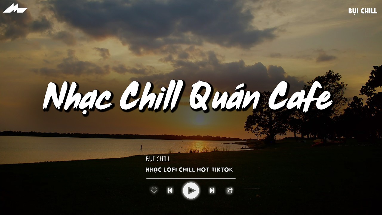 Nhạc Chill Qu&aacute;n Cafe - Những Ca Kh&uacute;c Lofi Nhẹ Nh&agrave;ng Hay Nhất D&agrave;nh Cho Qu&aacute;n Cafe - Nhạc Lofi 2026
