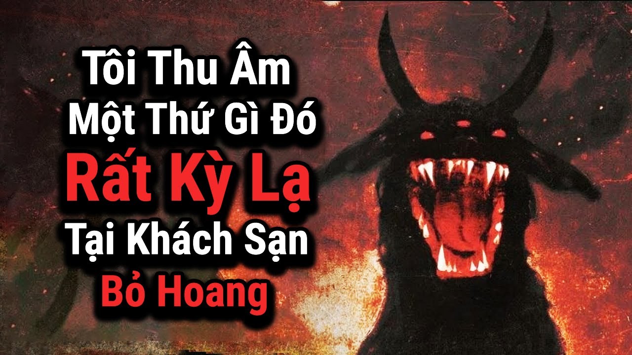 Tôi Đã Thu Âm Một Thứ Gì Đó Rất Kỳ Lạ Tại Khách Sạn Bỏ Hoang | nosleep