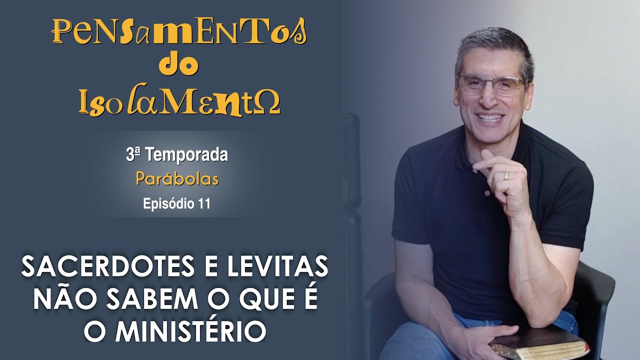#11 - Sacerdotes e Levitas não sabem o que é o ministério - Zé Bruno - Pensamentos do isolamento T3