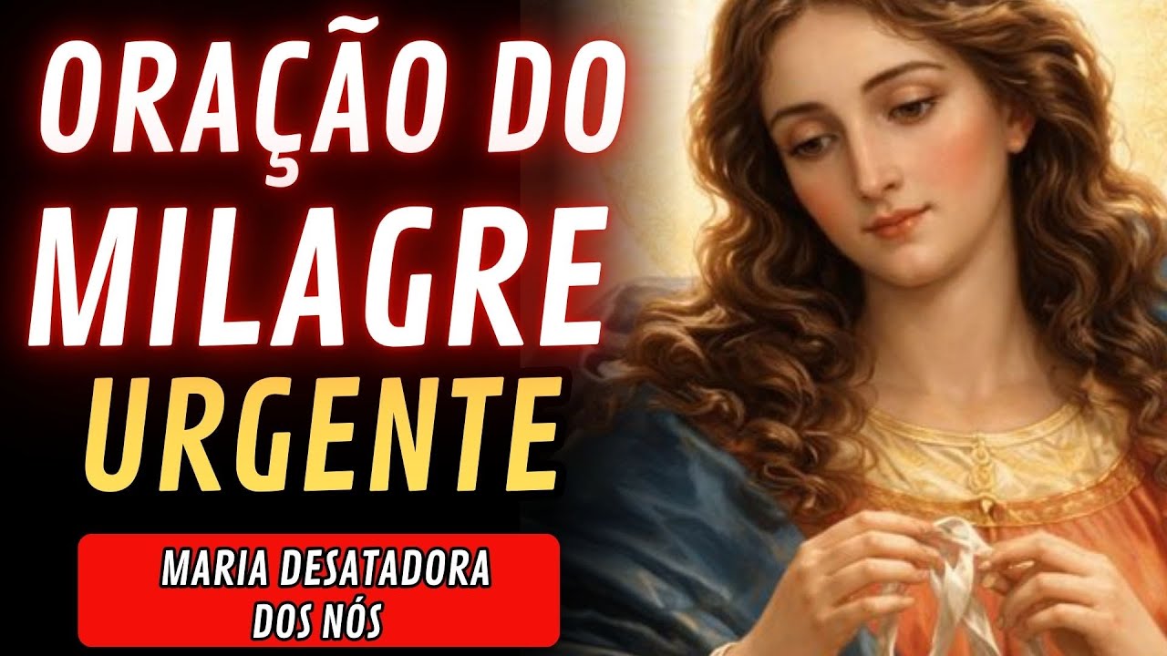ORAÇÃO DO MILAGRE URGENTE - MARIA DESATADORA DOS NÓS