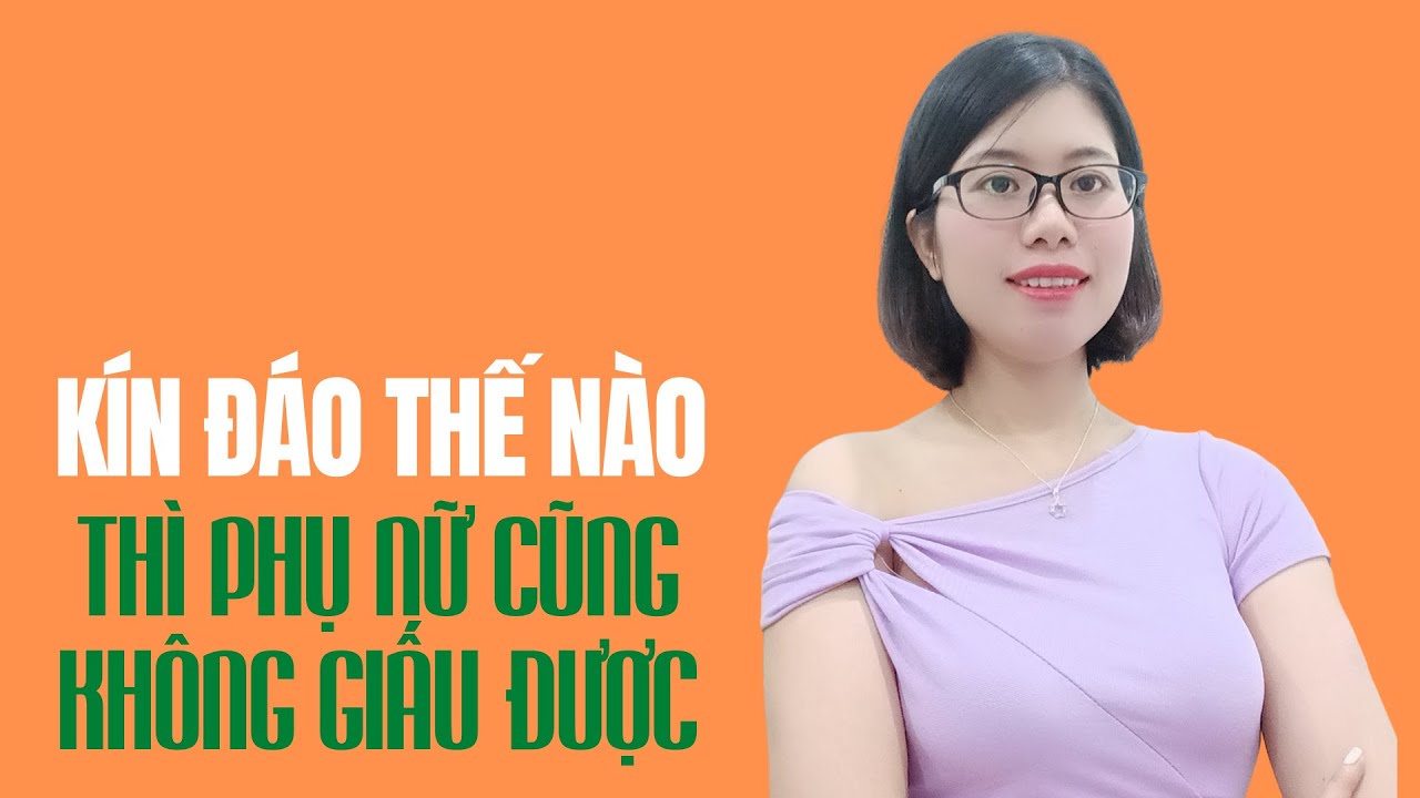 Phụ nữ kín đáo cỡ nào cũng để lộ điều này
