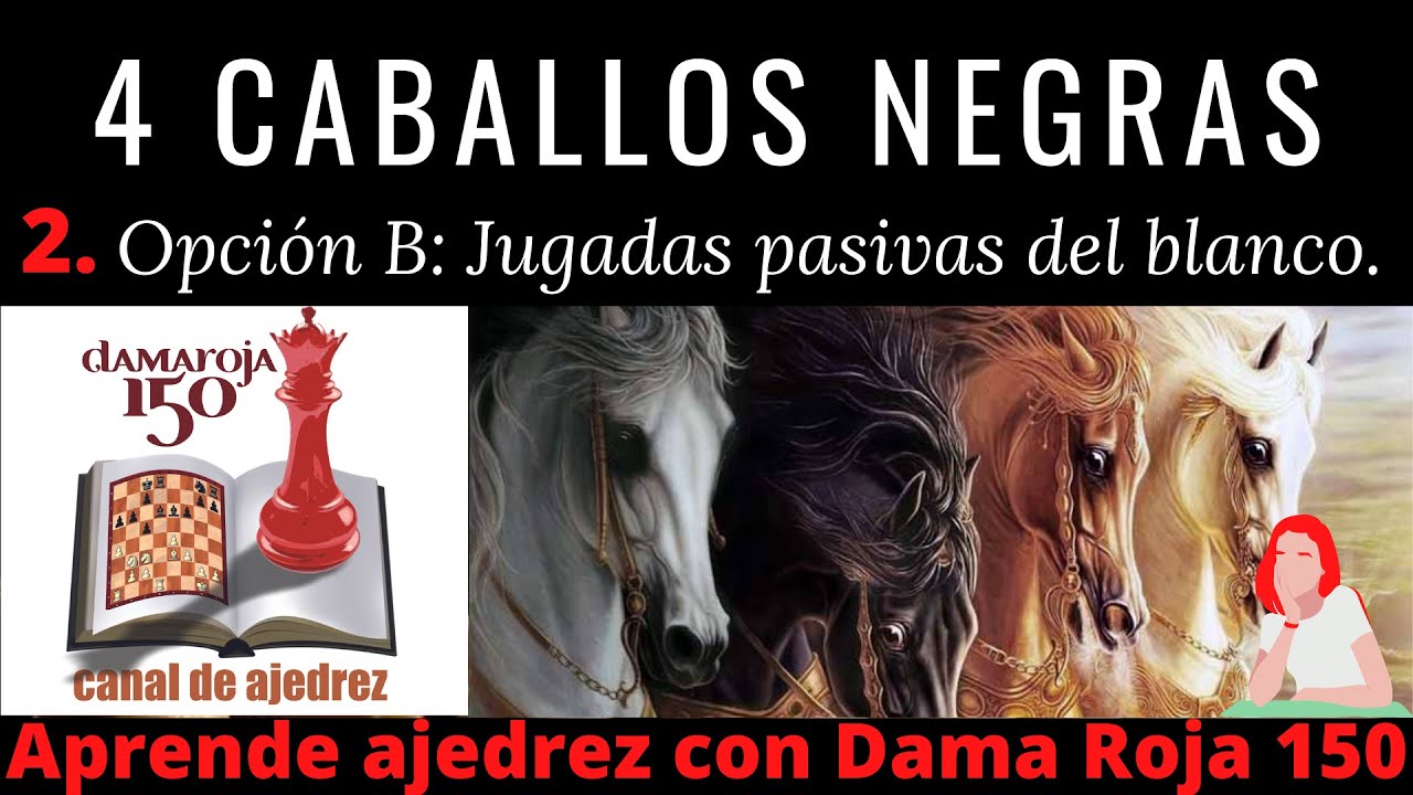 La cuatro caballos con Negras 2.Variantes pasivas del blanco
