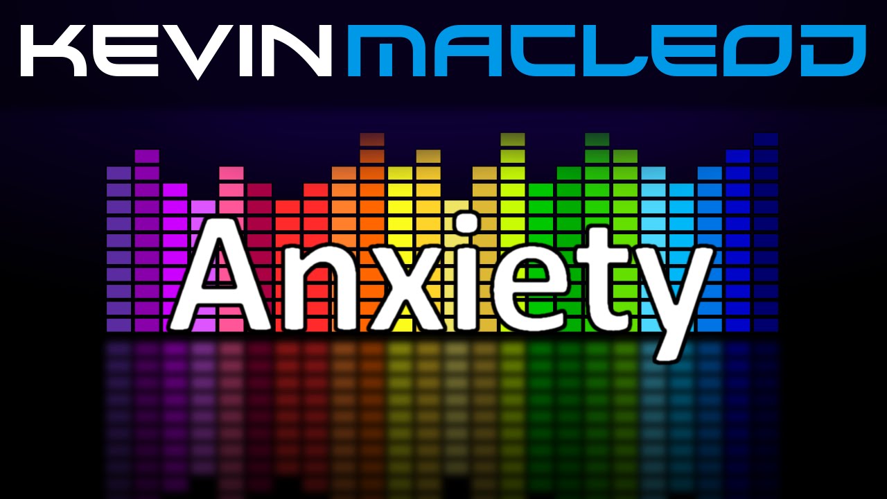 Kevin MacLeod: Anxiety